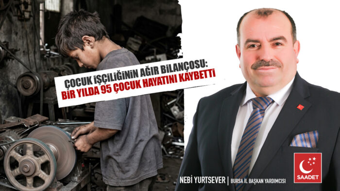 Saadet Partisi Bursa’dan çocuk işçiliği raporu: 8 ayda 95 çocuk hayatını kaybetti
